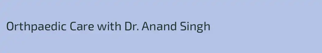Orthpaedic Care with Dr. Anand Singh